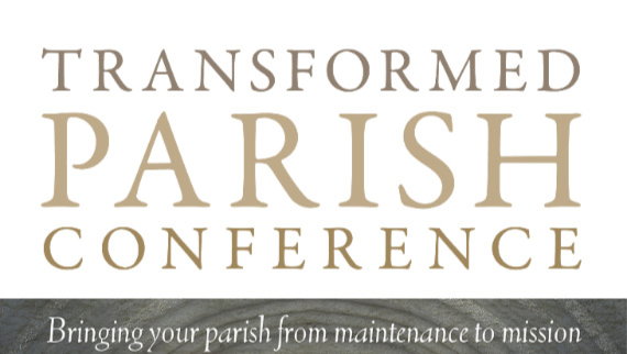 Transformed Parish 2018 - 'Bringing your Parish from maintenance to mission'