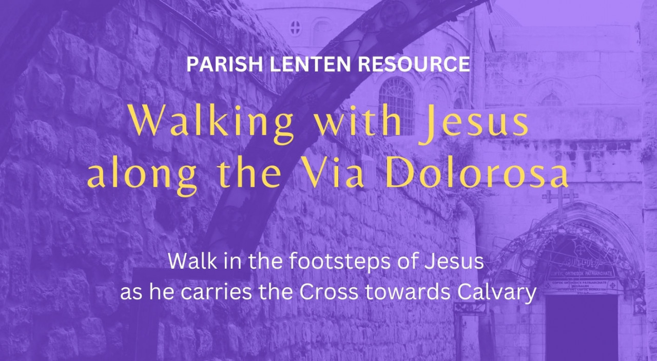 Walking with Jesus along the Via Dolorosa – A Lenten Prayer Resource