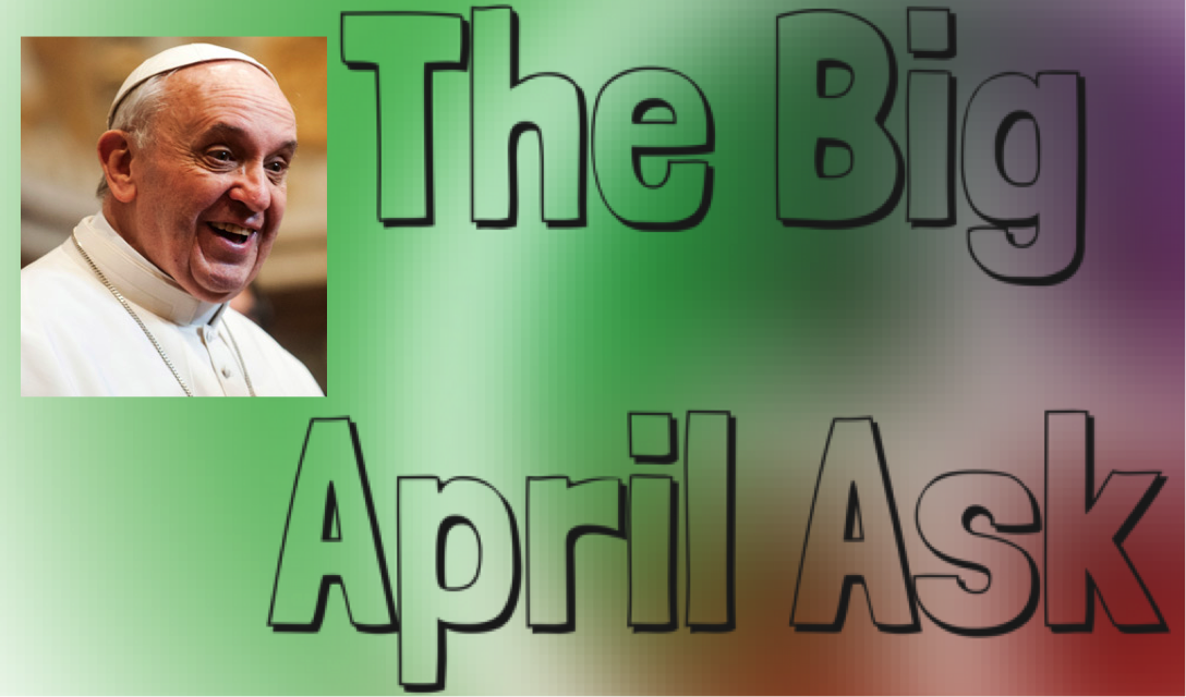 The Big April Ask... Aged16-30? Pope Francis wants to hear from you...